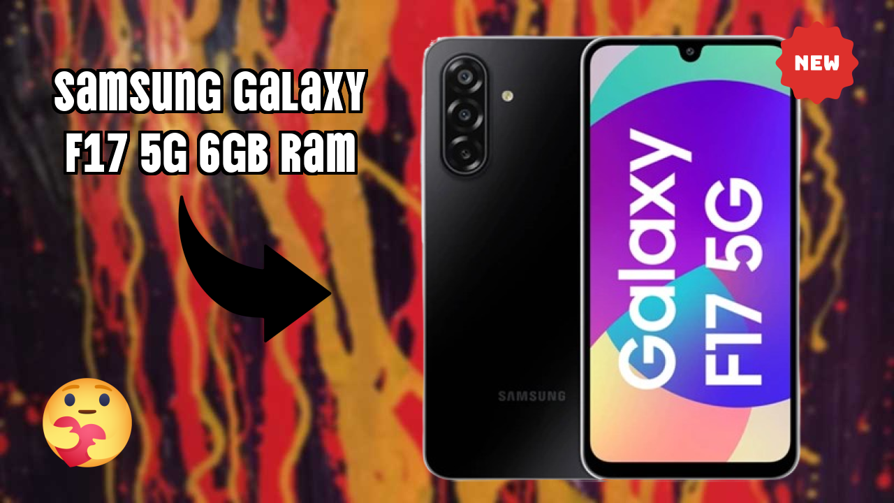 Samsung Galaxy F17 5G 6GB RAM 2026: Complete Guide and Review 